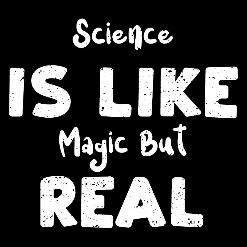 Science Is Like Magic But Real