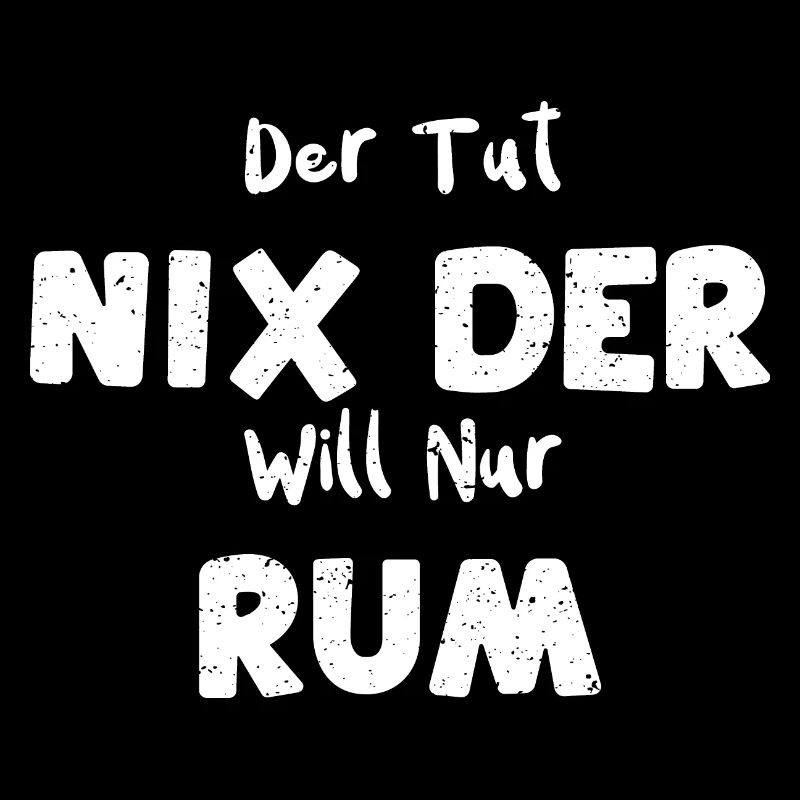 Der Tut Nix Der Will Nur Rum - Rum