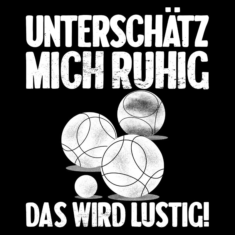 Unterschätz mich ruhig das wird lustig Bouler