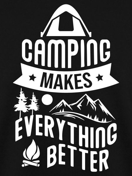Camping Makes Everithing Better