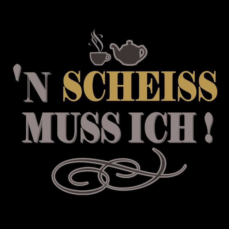 Einen Scheiss muss ich Lustiger Spruch Humor