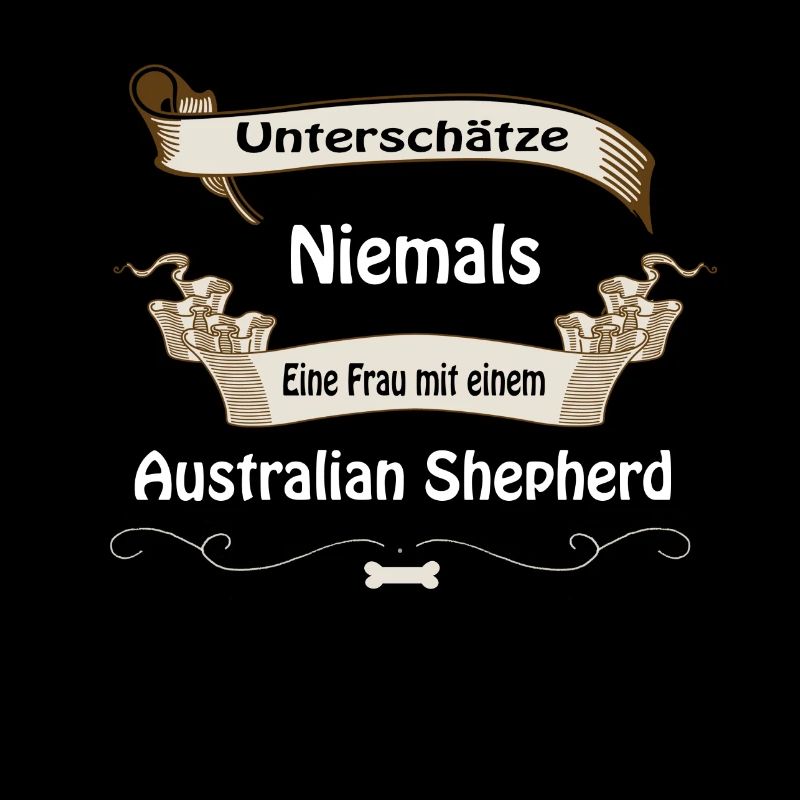 Unterschätze niemals eine Frau mit einem Aussie