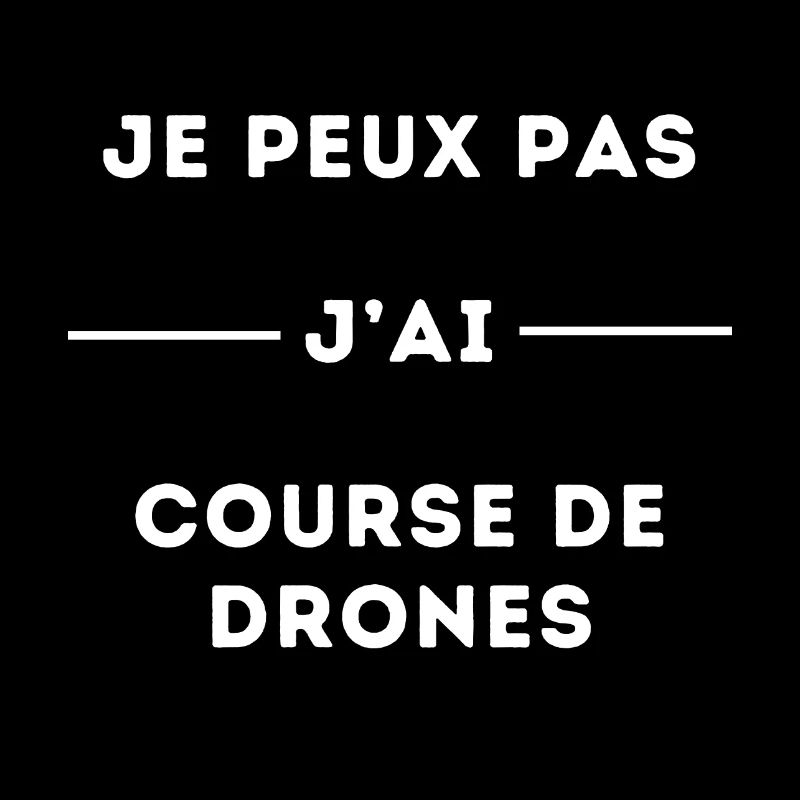 Je peux pas j'ai course de drones