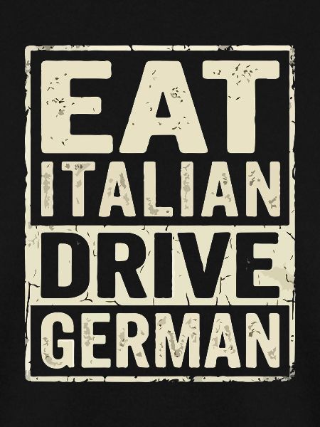 Eat Italian Drive German