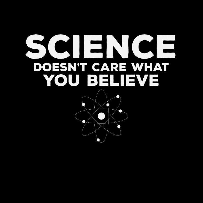Science - Science doesn't care what you believe