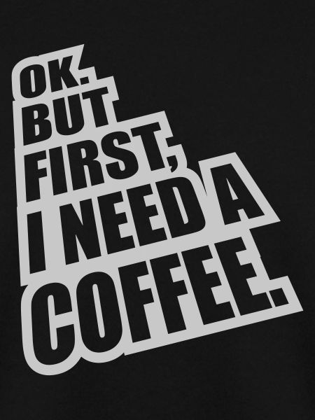 Fist I need Coffee