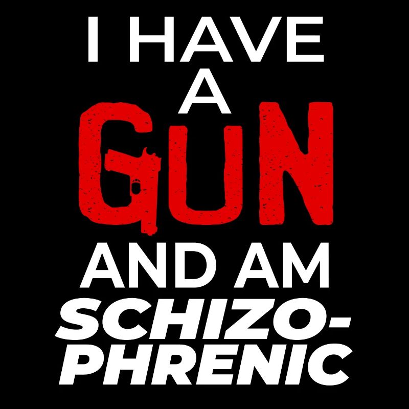 I Have A Gun And Am Schizophrenic
