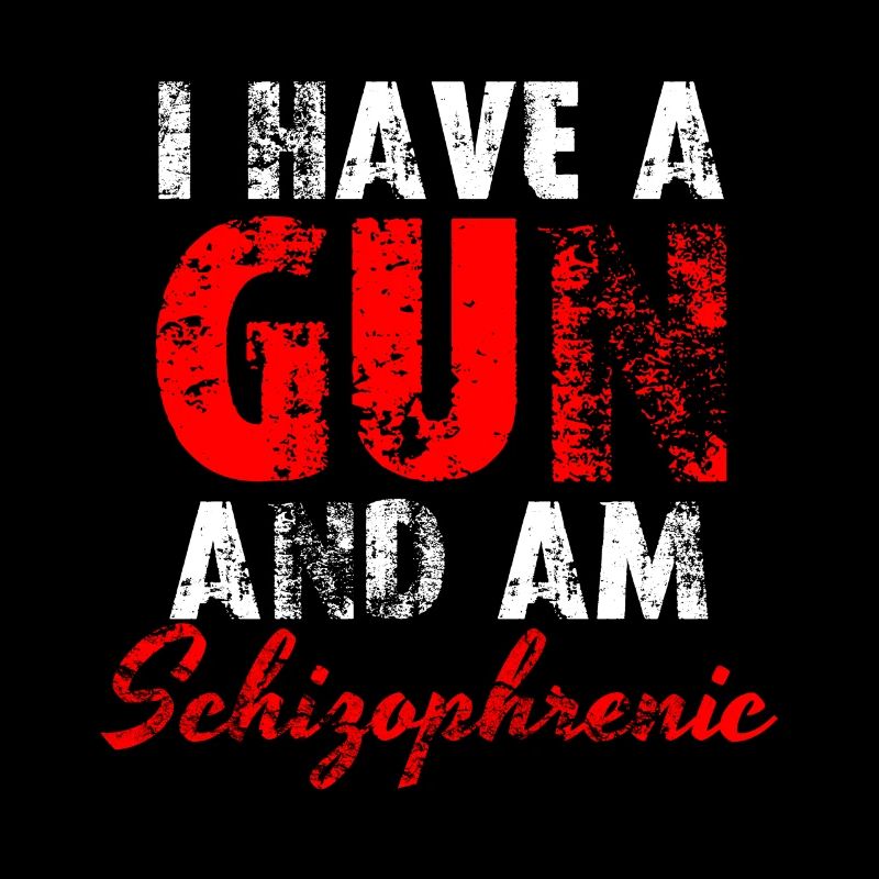 I Have A Gun And Am Schizophrenic