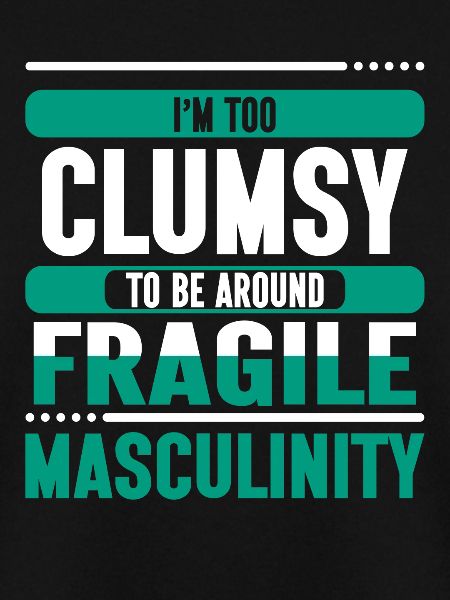 Clumsy To Fragile Masculinity