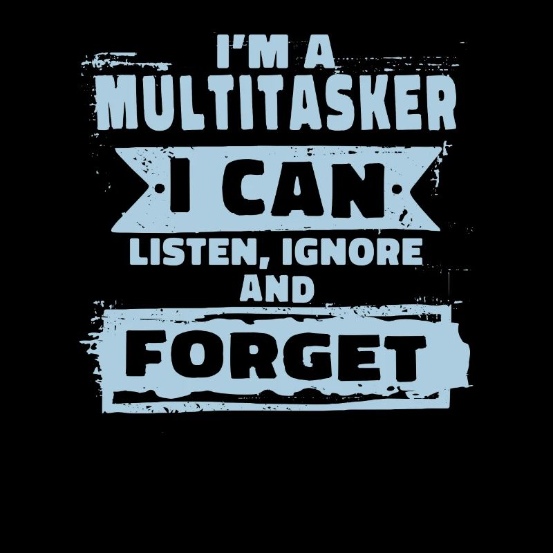 Multitasker - Höre Zu, Ignoriere und Vergesse