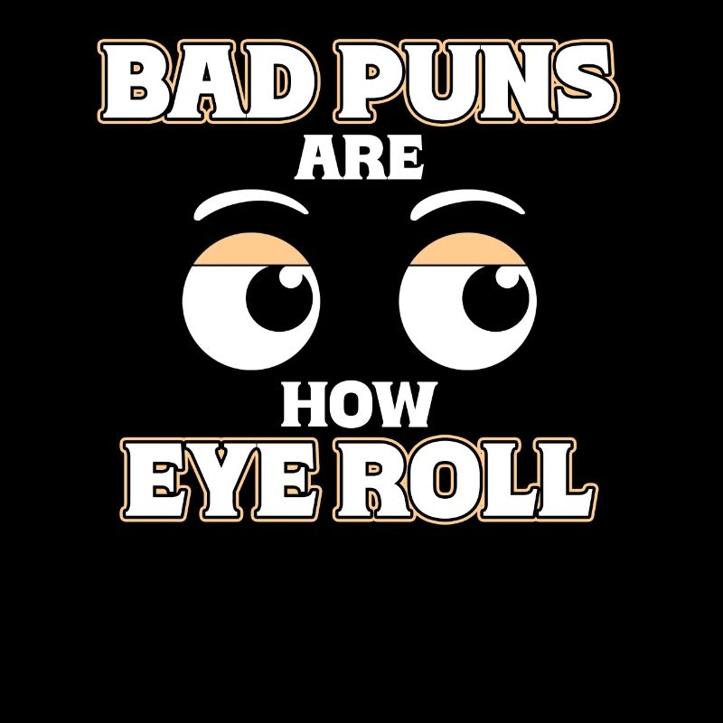 Bad puns are like rolling their eyes