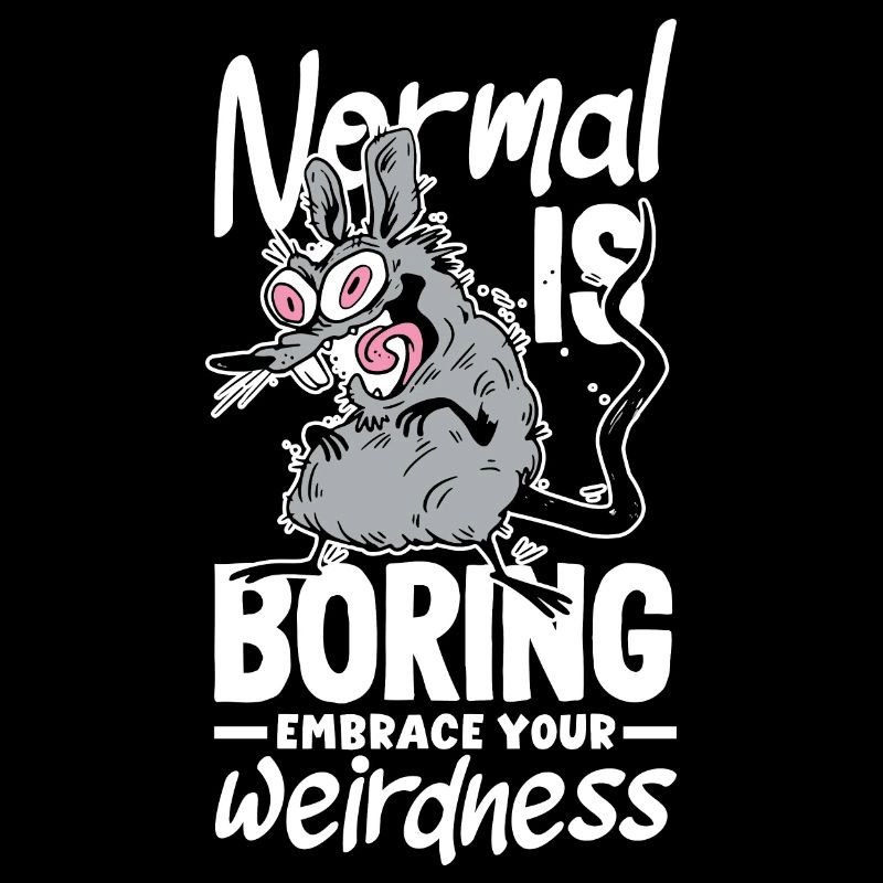 Normal is boring Embrace your weirdness