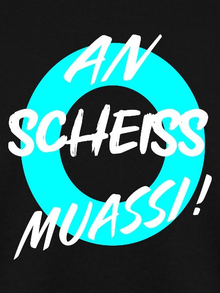 AN SCHEISS MUASSI