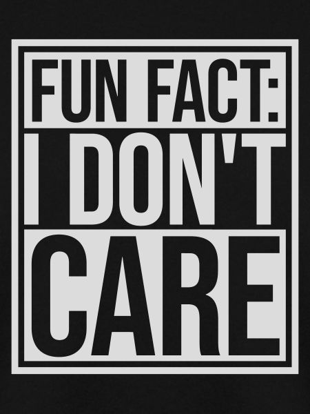 I don't care fact