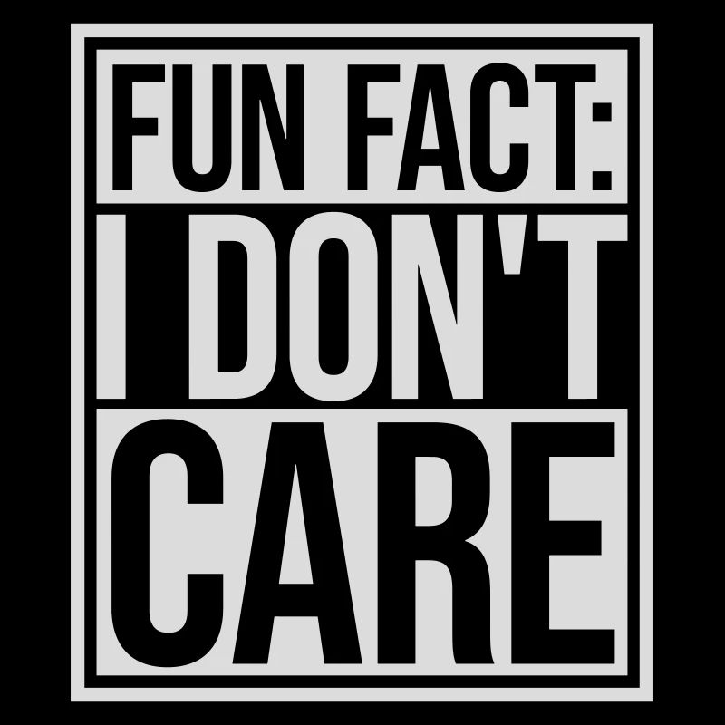 I don't care fact