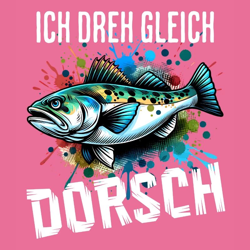 Ich dreh gleich Dorsch