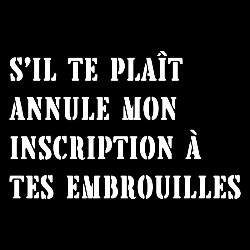 annule mon inscription à tes embrouilles