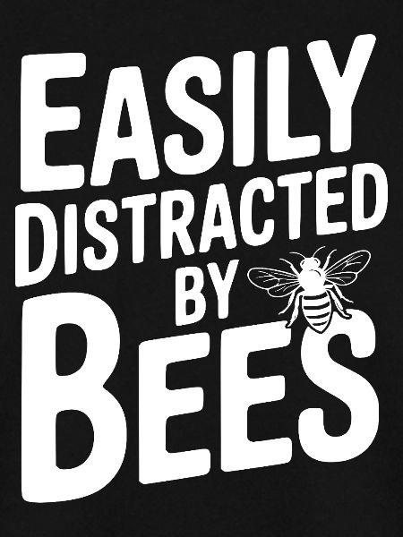 Easily Distracted By Bees