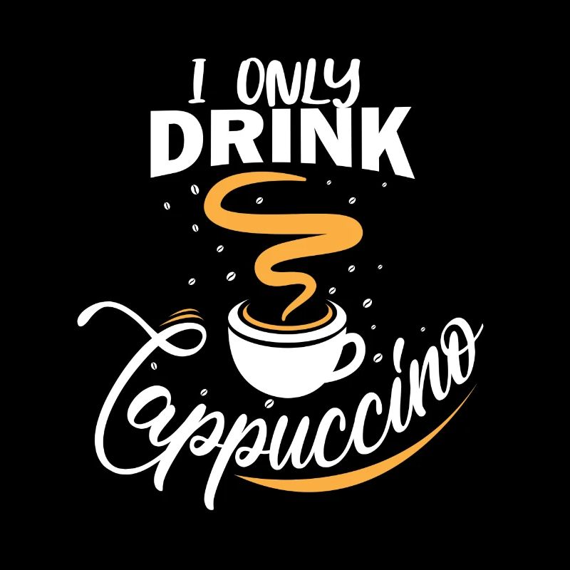 I only drink cappuccino