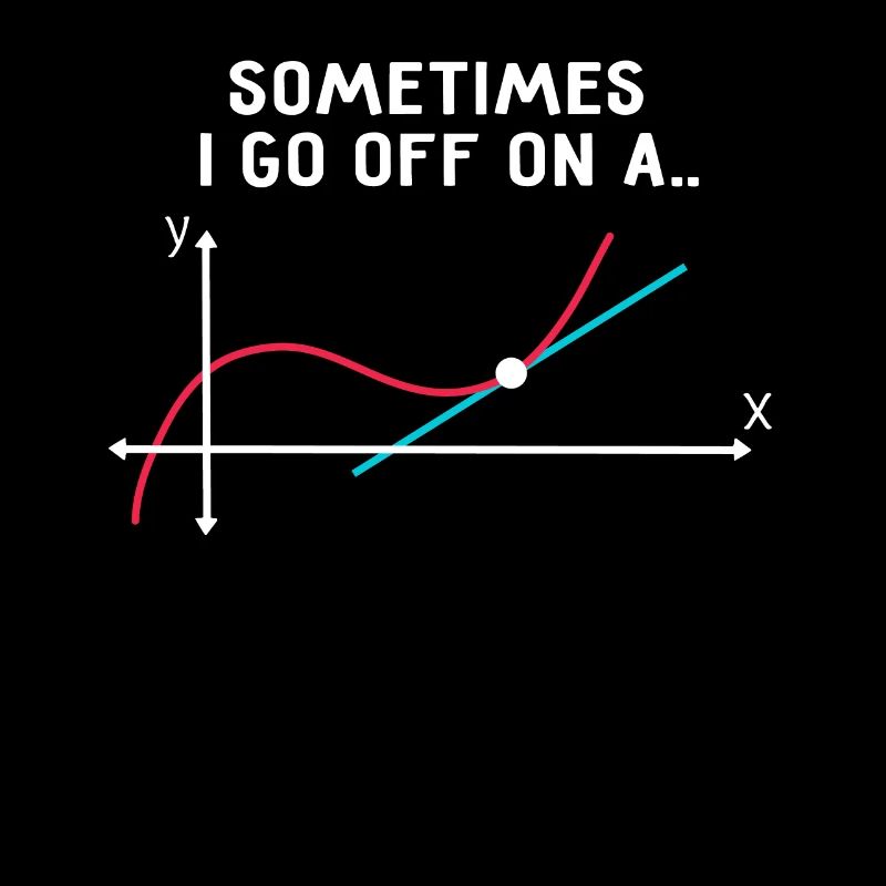 Math Teacher - Sometimes I go off on a tangent