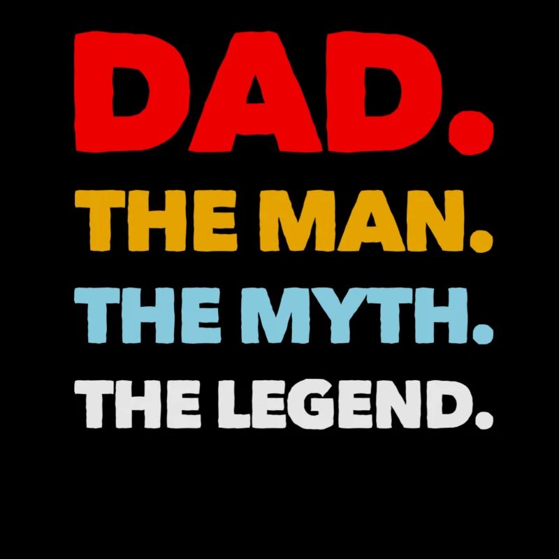 Dad,The Man,The Myth,The Legend