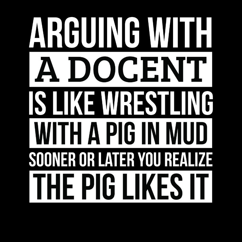 Docent Shirt, Like Arguing With A Pig in Mud