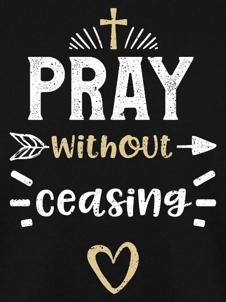 Pray without ceasing - Jesus