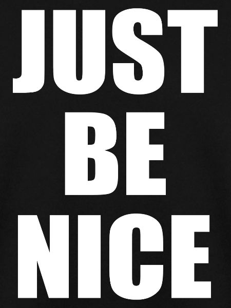 Just be nice