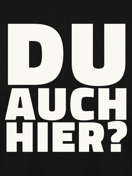 Du auch hier?