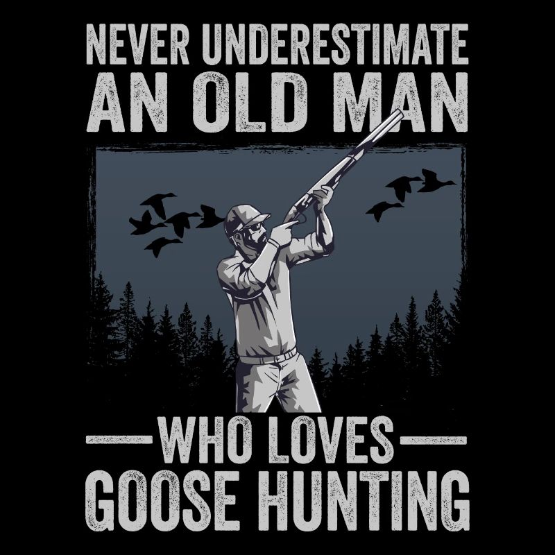 Never Underestimate An Old Man Who Loves Goose