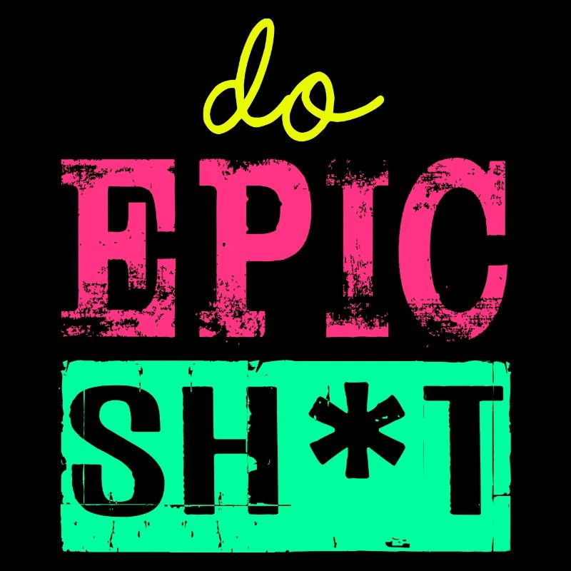Funny sayings - DO EPIC SHIT