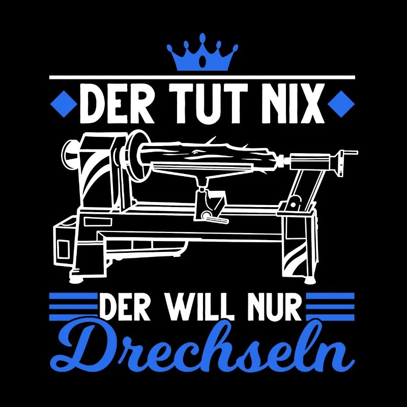 Der tut nix Der will nur Drechseln Drechsler