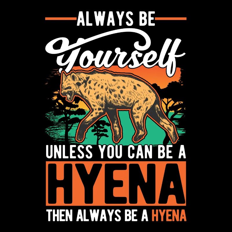 Soyez toujours vous-même Sauf si vous pouvez être une Hyena Hyäne