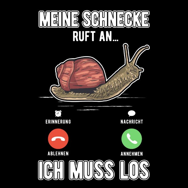 Meine Schnecke ruft an Ich muss los