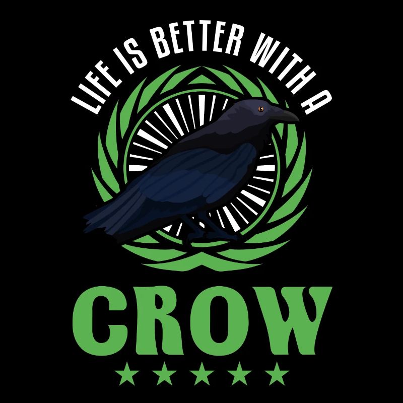 Life is better with a Crow Crow Raven Crow Crow