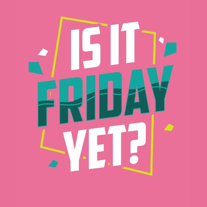 Is it already Friday? Friday Weekend Finally