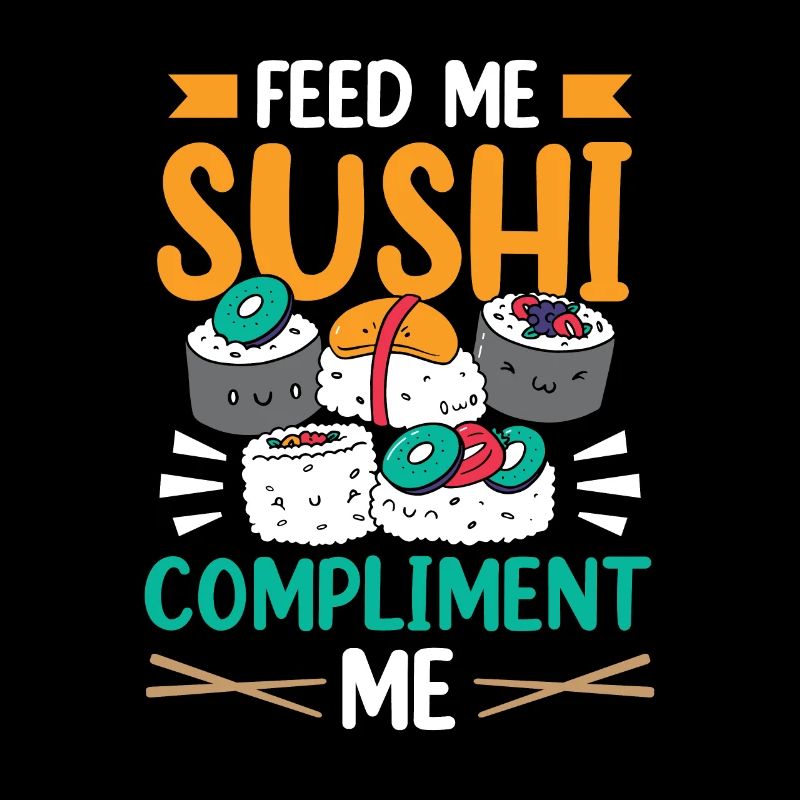 Nourrissez-moi des sushis et complimentez-moi