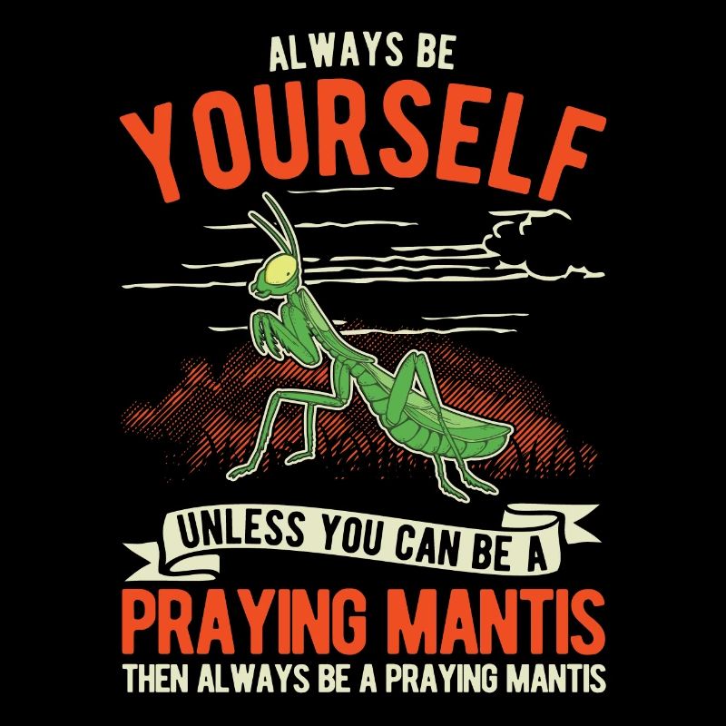 Always be yourself Praying Mantis Gottesanbeterin