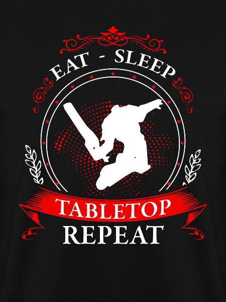 eat. sleep. tabletop. repeat.