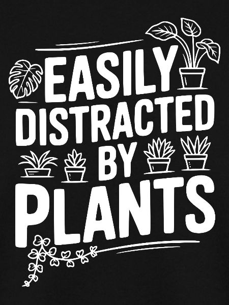 Easily Distracted by Plants