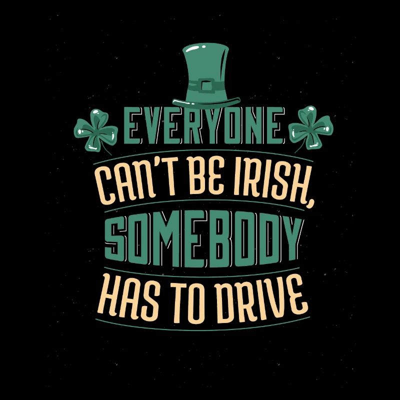 Funny Irish drinking quote Somebody has to drive
