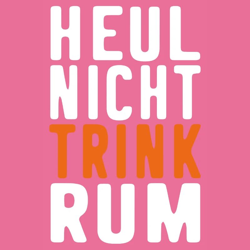 Rum Spruch lustig HEUL NICHT TRINK RUM Trinker