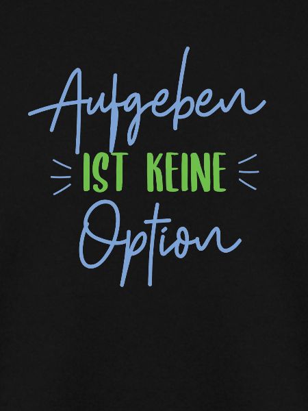 Aufgeben ist keine Option