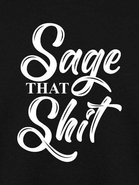 Sage that shit