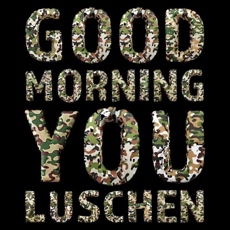 Good MorningYour Luschen