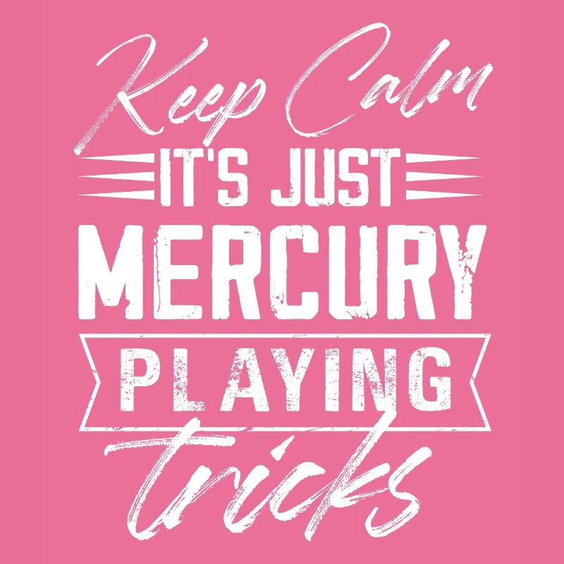Keep Calm It's Just Mercury Playing Tricks