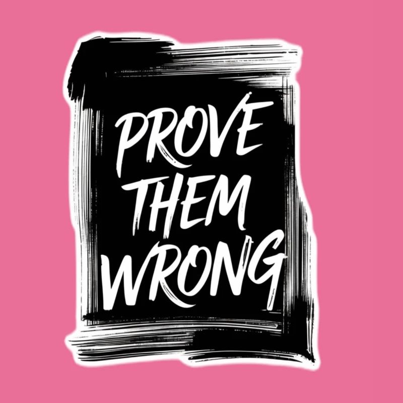 Prove Them WRONG
