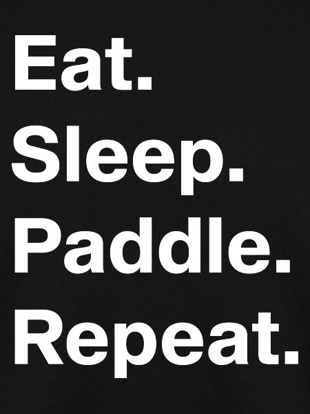 EAT SLEEP PADDLE REPEAT