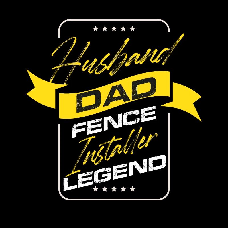 husband dad fence installer legend Design