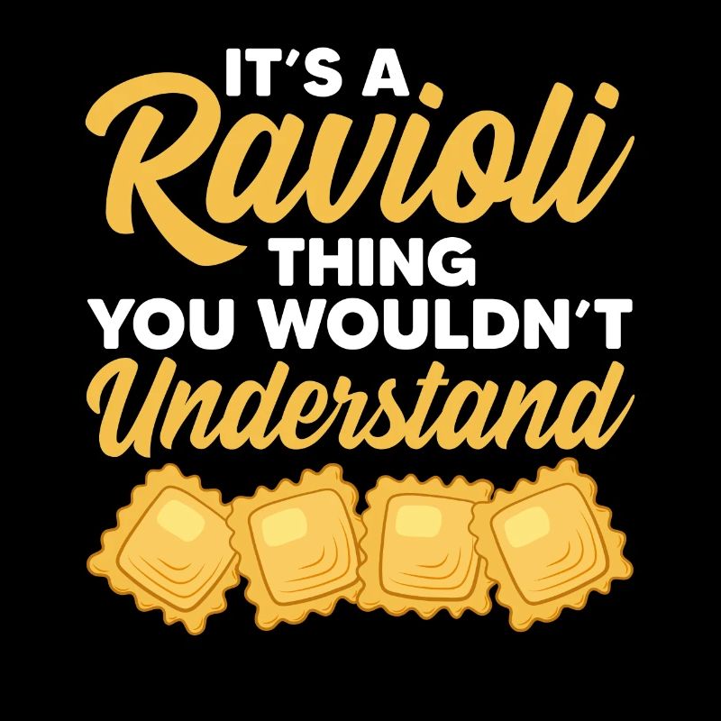Its a ravioli thing you wouldnt understand Design